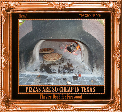 Pizzas are so cheap in Texas, they are used for firewood