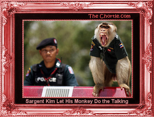 Sargeant Kim let his monkey do the talking