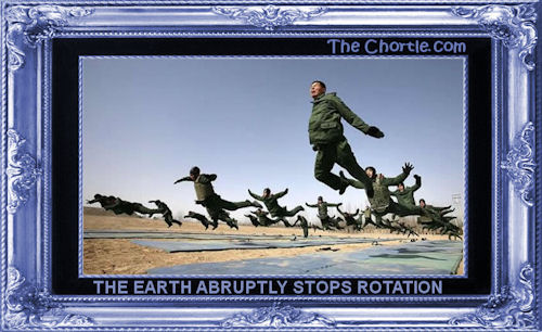 The earth abruptly stops rotation
