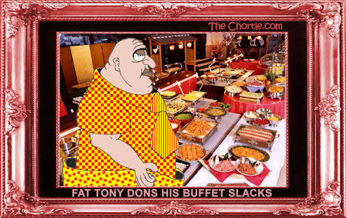 Fat Tony dons his buffet slacks