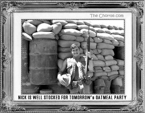 Nick is well stocked for tomorrow's oatmeal party