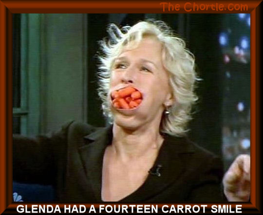 Glenda had a fourteen carrot smile.