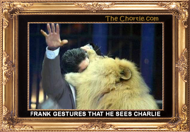 Frank gestures that he sees Charlie